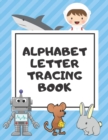 Alphabet Letter Tracing Book : Trace Letters Workbook Learn How to Write Alphabet Upper and Lower Case Practice For Kids Ages 3-5 Preschoolers Kindergarten (Black and White Pictures) - Book