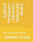Artificial Intelligence Influences Human Job Market : And Economy Change - Book