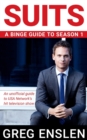 Suits : A Binge Guide to Season 1: An Unofficial Viewer's Guide to USA Network's Award-Winning Television Show - Book