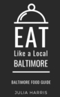 Eat Like a Local- Baltimore : Baltimore Food Guide - Book