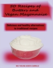 50 Recipes of Butters and Vegan Mayonnaise - Book