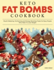 Keto Fat Bombs Cookbook : Mouth-Watering, Fat Burning and Energy Boosting Treats for Busy People Who Want To Lose Weight - Book