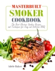 Masterbuilt Smoker Cookbook : The Best Electric Smoker Recipes and Technique for Easy and Delicious BBQ - Book