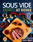 Sous Vide at Home : Essential Sous Vide Cookbook With Over 50 Recipes For Cooking Under Pressure - Book
