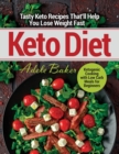Keto Diet : Tasty Keto Recipes That'll Help You Lose Weight Fast. Ketogenic Cooking with Low Carb Meals for Beginners - Book