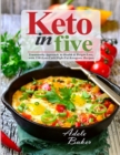 Keto in Five : Trustworthy Approach to Health & Weight Loss, with 130 Low-Carb High-Fat Ketogenic Recipes - Book