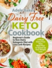 Dairy Free Keto Cookbook : Beginner's Guide to Non-Dairy Ketogenic Diet with Low-Carb Recipes & 2-Week Dairy-Free Keto Meal Plan to Speed Up Your Weight Loss - Book