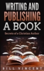 Writing and Publishing a Book : Secrets of a Christian Author - Book