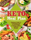 Keto Meal Plan : Beginners Guide To A Ketogenic Diet. Lose Weight In 30-Day Cooking Delicious Recipes - Book