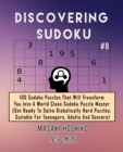 Discovering Sudoku #8 : 100 Sudoku Puzzles That Will Transform You Into A World Class Sudoku Puzzle Master (Get Ready To Solve Diabolically Hard Puzzles, Suitable For Teenagers, Adults And Seniors) - Book