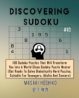 Discovering Sudoku #10 : 100 Sudoku Puzzles That Will Transform You Into A World Class Sudoku Puzzle Master (Get Ready To Solve Diabolically Hard Puzzles, Suitable For Teenagers, Adults And Seniors) - Book