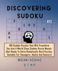 Discovering Sudoku #12 : 100 Sudoku Puzzles That Will Transform You Into A World Class Sudoku Puzzle Master (Get Ready To Solve Diabolically Hard Puzzles, Suitable For Teenagers, Adults And Seniors) - Book