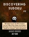 Discovering Sudoku #16 : 100 Sudoku Puzzles That Will Transform You Into A World Class Sudoku Puzzle Master (Get Ready To Solve Diabolically Hard Puzzles, Suitable For Teenagers, Adults And Seniors) - Book