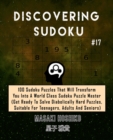 Discovering Sudoku #17 : 100 Sudoku Puzzles That Will Transform You Into A World Class Sudoku Puzzle Master (Get Ready To Solve Diabolically Hard Puzzles, Suitable For Teenagers, Adults And Seniors) - Book