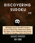 Discovering Sudoku #18 : 100 Sudoku Puzzles That Will Transform You Into A World Class Sudoku Puzzle Master (Get Ready To Solve Diabolically Hard Puzzles, Suitable For Teenagers, Adults And Seniors) - Book
