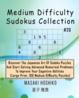 Medium Difficulty Sudokus Collection #20 : Discover The Japanese Art Of Sudoku Puzzles And Start Solving Advanced Numerical Problems To Improve Your Cognitive Abilities (Large Print, 100 Medium Diffic - Book
