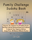 Family Challenge Sudoku Book #4 : Discover The Japanese Art Of Sudoku Puzzles And Start Solving Advanced Numerical Problems To Improve Your Cognitive Abilities (Large Print, 100 Medium Difficulty Puzz - Book