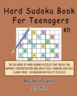 Hard Sudoku Book For Teenagers #21 : The Big Book Of Hard Sudoku Puzzles That Helps You Improve Concentration And Analytical Thinking Abilities (Large Print, 100 Medium Difficulty Puzzles) - Book