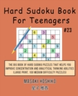 Hard Sudoku Book For Teenagers #23 : The Big Book Of Hard Sudoku Puzzles That Helps You Improve Concentration And Analytical Thinking Abilities (Large Print, 100 Medium Difficulty Puzzles) - Book