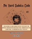 The Hard Sudoku Code #2 : The Big Book Of Hard Sudoku Puzzles That Helps You Improve Concentration And Analytical Thinking Abilities (Large Print, 100 Medium Difficulty Puzzles) - Book