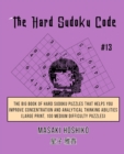 The Hard Sudoku Code #13 : The Big Book Of Hard Sudoku Puzzles That Helps You Improve Concentration And Analytical Thinking Abilities (Large Print, 100 Medium Difficulty Puzzles) - Book