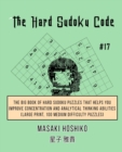 The Hard Sudoku Code #17 : The Big Book Of Hard Sudoku Puzzles That Helps You Improve Concentration And Analytical Thinking Abilities (Large Print, 100 Medium Difficulty Puzzles) - Book