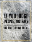 If you judge people, you have no time to love them. : Marble Design 100 Pages Large Size 8.5" X 11" Inches Gratitude Journal And Productivity Task Book - Book