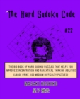 The Hard Sudoku Code #22 : The Big Book Of Hard Sudoku Puzzles That Helps You Improve Concentration And Analytical Thinking Abilities (Large Print, 100 Medium Difficulty Puzzles) - Book