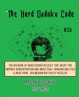 The Hard Sudoku Code #25 : The Big Book Of Hard Sudoku Puzzles That Helps You Improve Concentration And Analytical Thinking Abilities (Large Print, 100 Medium Difficulty Puzzles) - Book