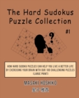 The Hard Sudokus Puzzle Collection #1 : How Hard Sudoku Puzzles Can Help You Live a Better Life By Exercising Your Brain With Our 100 Challenging Puzzles (Large Print) - Book