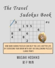 The Travel Sudokus Book #5 : How Hard Sudoku Puzzles Can Help You Live a Better Life By Exercising Your Brain With Our 100 Challenging Puzzles (Large Print) - Book