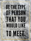 Be the type of person that you would like to meet. : Marble Design 100 Pages Large Size 8.5" X 11" Inches Gratitude Journal And Productivity Task Book - Book