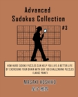 Advanced Sudokus Collection #3 : How Hard Sudoku Puzzles Can Help You Live a Better Life By Exercising Your Brain With Our 100 Challenging Puzzles (Large Print) - Book