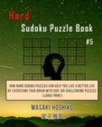 Hard Sudoku Puzzle Book #5 : How Hard Sudoku Puzzles Can Help You Live a Better Life By Exercising Your Brain With Our 100 Challenging Puzzles (Large Print) - Book