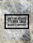 Don't cry because it's over, smile because it happened. : Marble Design 100 Pages Large Size 8.5" X 11" Inches Gratitude Journal And Productivity Task Book - Book