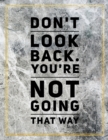 Don't look back. You're not going that way. : Marble Design 100 Pages Large Size 8.5" X 11" Inches Gratitude Journal And Productivity Task Book - Book