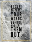 Be sure to taste your words before you spit them out. : Marble Design 100 Pages Large Size 8.5" X 11" Inches Gratitude Journal And Productivity Task Book - Book