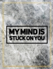 My mind is stuck on you. : Marble Design 100 Pages Large Size 8.5" X 11" Inches Gratitude Journal And Productivity Task Book - Book