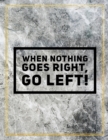When nothing goes right, go left! : Marble Design 100 Pages Large Size 8.5" X 11" Inches Gratitude Journal And Productivity Task Book - Book