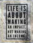 Life is about making an impact, not making an income. : Marble Design 100 Pages Large Size 8.5" X 11" Inches Gratitude Journal And Productivity Task Book - Book