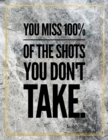 You miss 100% of the shots you don't take. : Marble Design 100 Pages Large Size 8.5" X 11" Inches Gratitude Journal And Productivity Task Book - Book