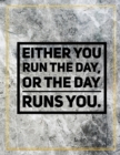 Either you run the day, or the day runs you. : Marble Design 100 Pages Large Size 8.5" X 11" Inches Gratitude Journal And Productivity Task Book - Book