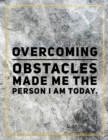 Overcoming obstacles made me the person I am today. : Marble Design 100 Pages Large Size 8.5" X 11" Inches Gratitude Journal And Productivity Task Book - Book