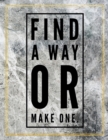 Find a way or make one. : Marble Design 100 Pages Large Size 8.5" X 11" Inches Gratitude Journal And Productivity Task Book - Book