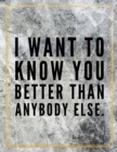 I want to know you better than anybody else. : Marble Design 100 Pages Large Size 8.5" X 11" Inches Gratitude Journal And Productivity Task Book - Book