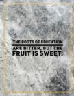 The roots of education are bitter, but the fruit is sweet. : Marble Design 100 Pages Large Size 8.5" X 11" Inches Gratitude Journal And Productivity Task Book - Book