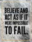 Believe and act as if it were impossible to fail. : Marble Design 100 Pages Large Size 8.5" X 11" Inches Gratitude Journal And Productivity Task Book - Book