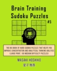 Brain Training Sudoku Puzzles #5 : The Big Book Of Hard Sudoku Puzzles That Helps You Improve Concentration And Analytical Thinking Abilities (Large Print, 100 Medium Difficulty Puzzles) - Book