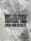 Don't tell people your plans. Show them your results. : Marble Design 100 Pages Large Size 8.5" X 11" Inches Gratitude Journal And Productivity Task Book - Book