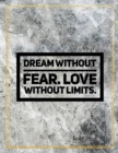 Dream without fear. Love without limits. : Marble Design 100 Pages Large Size 8.5" X 11" Inches Gratitude Journal And Productivity Task Book - Book